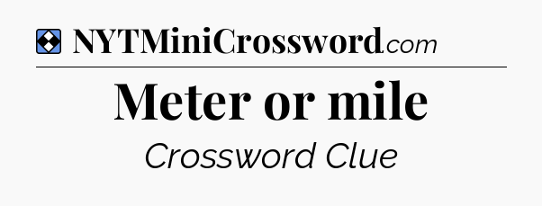 Solution: Meter or mile - NYT Mini Crossword