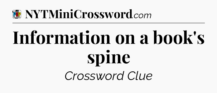 Information on a book's spine Crossword Clue