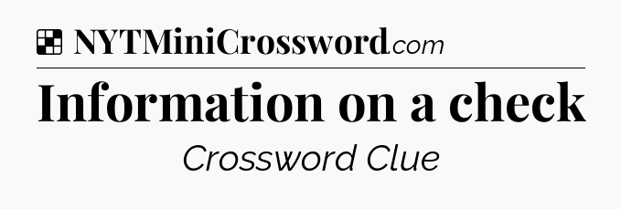 Solution: Information on a check - NYT Crossword