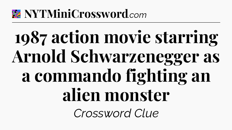 1987 action movie starring Arnold Schwarzenegger as a commando fighting an alien monster Crossword Clue