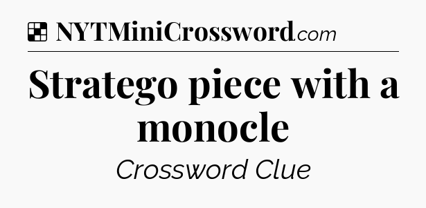 Solution: Stratego piece with a monocle - NYT Crossword