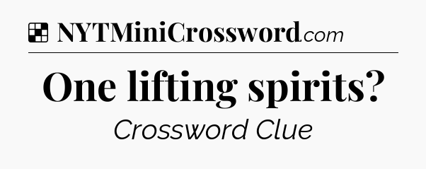 Solution: One lifting spirits - NYT Crossword
