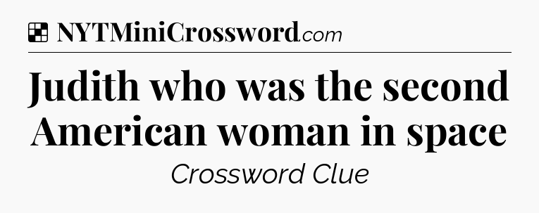Solution: Judith who was the second American woman in space - NYT Crossword