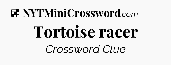 Solution: Tortoise racer - NYT Crossword