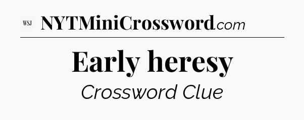 Early heresy - WSJ Crossword