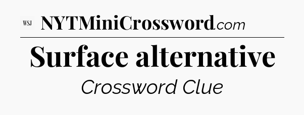 Surface alternative - WSJ Crossword