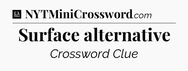 Surface alternative - LA Times Crossword