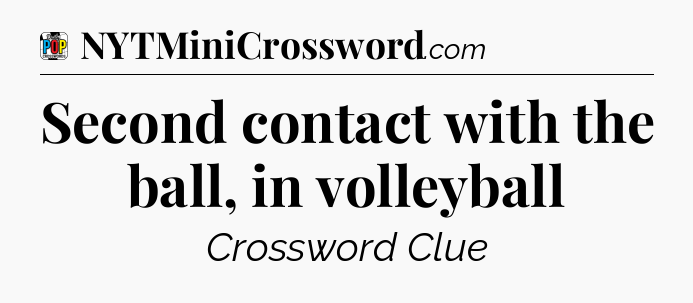 Second contact with the ball, in volleyball Crossword Clue