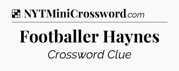 Solution: Footballer Haynes - NYT Crossword