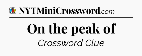 On the peak of Crossword Clue