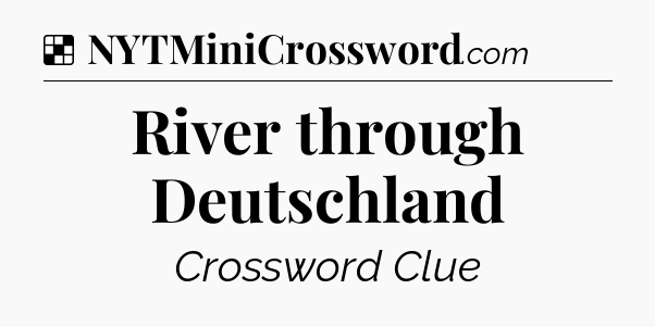 Solution: River through Deutschland - NYT Crossword