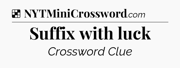 Solution: Suffix with luck - NYT Crossword