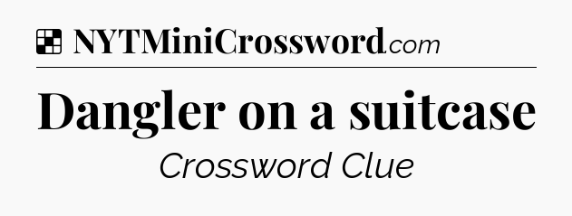 Solution: Dangler on a suitcase - NYT Crossword