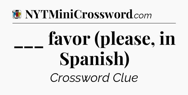 ___ favor (please, in Spanish) Crossword Clue