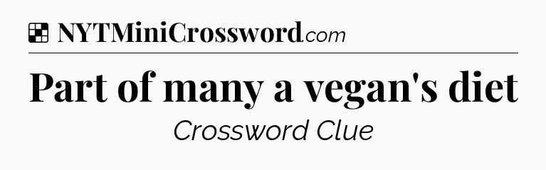 Solution: Part of many a vegan's diet - NYT Crossword