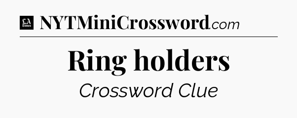 Ring holders - LA Times Crossword
