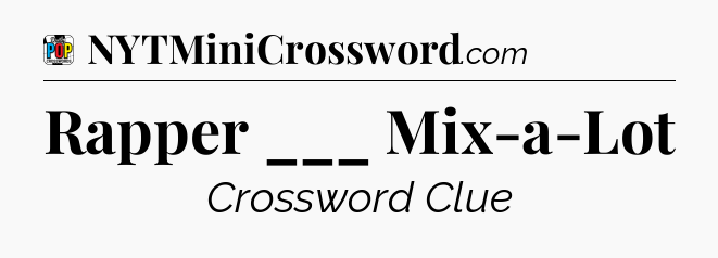Rapper ___ Mix-a-Lot Crossword Clue