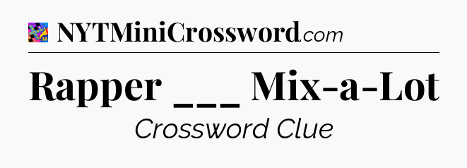 Rapper ___ Mix-a-Lot Crossword Clue