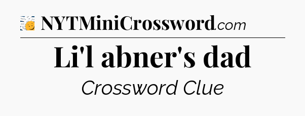 Li'l abner's dad - 7 Little Words