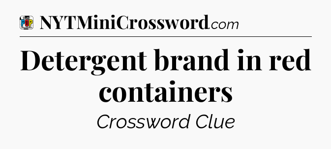 Detergent brand in red containers Crossword Clue