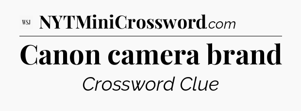 Canon camera brand - WSJ Crossword