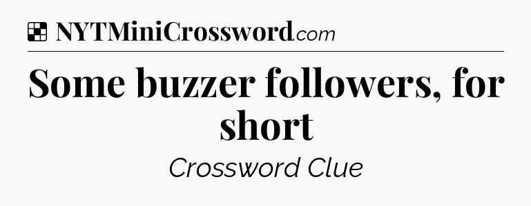Solution: Some buzzer followers, for short - NYT Crossword