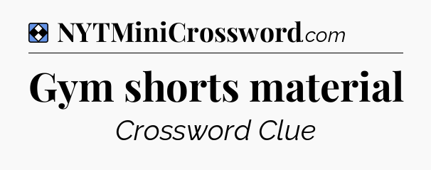 Solution: Gym shorts material - NYT Mini Crossword