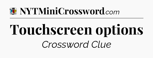 Touchscreen options Crossword Clue