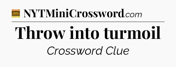 Throw into turmoil crossword clue Eugene Sheffer
