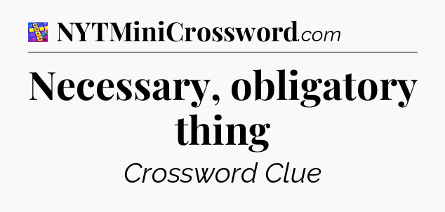 Necessary, obligatory thing Codycross