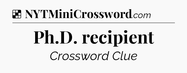 Solution: Ph.D. recipient - NYT Crossword