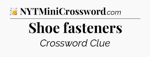 Shoe fasteners - 7 Little Words