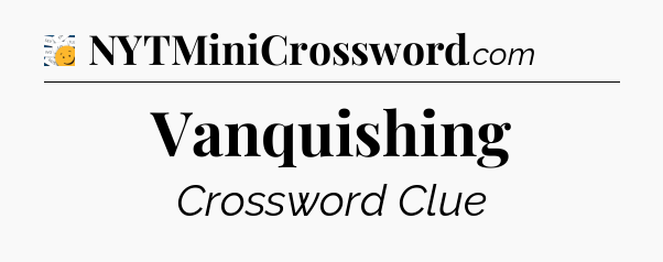 Vanquishing - 7 Little Words