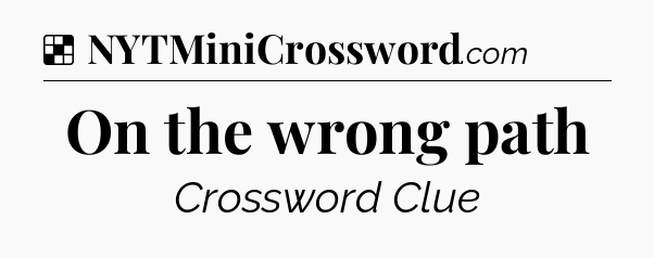 Solution: On the wrong path - NYT Crossword