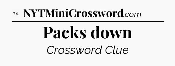 Packs down - WSJ Crossword