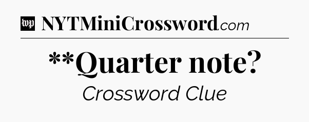 **Quarter note Crossword Clue