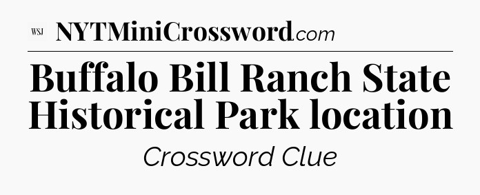 Buffalo Bill Ranch State Historical Park location - WSJ Crossword