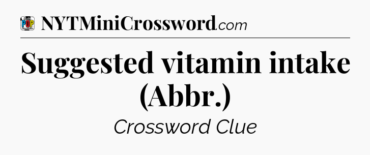 Suggested vitamin intake (Abbr.) Crossword Clue