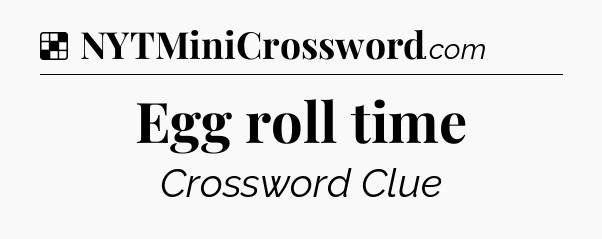 Solution: Egg roll time - NYT Crossword