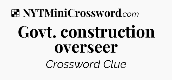 Solution: Govt. construction overseer - NYT Crossword
