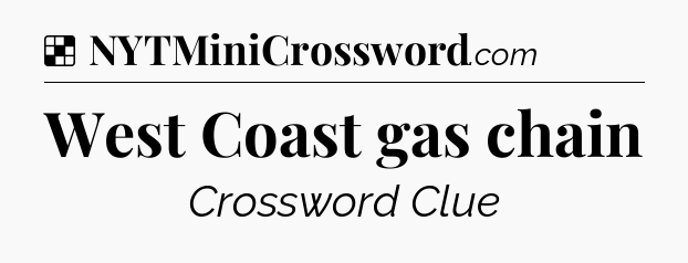 Solution: West Coast gas chain - NYT Crossword