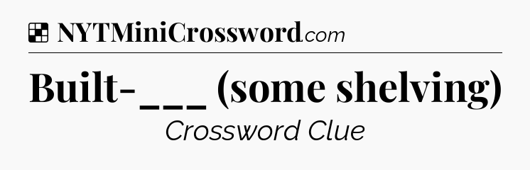 Solution: Built-___ (some shelving) - NYT Crossword