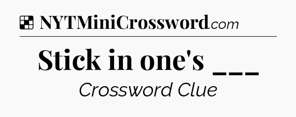 Solution: Stick in one's ___ - NYT Crossword