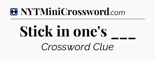 Solution: Stick in one's ___ - NYT Mini Crossword