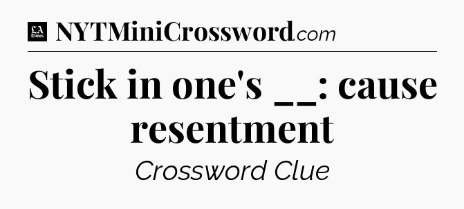 Stick in one's __: cause resentment - LA Times Crossword
