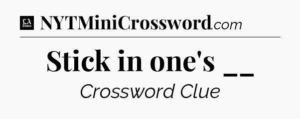 Stick in one's __ - LA Times Crossword