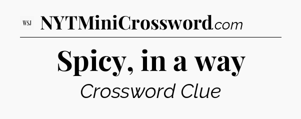 Spicy, in a way - WSJ Crossword