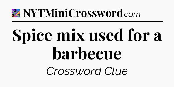 Spice mix used for a barbecue Crossword Clue