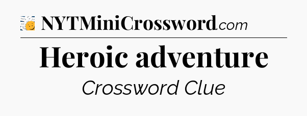 Heroic adventure - 7 Little Words