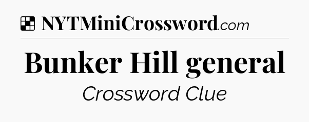 Solution: Bunker Hill general - NYT Crossword